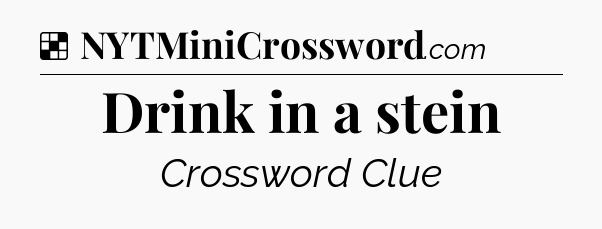 Solution: Drink in a stein - NYT Crossword