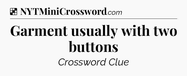 Solution: Garment usually with two buttons - NYT Crossword