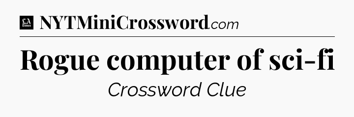 Rogue computer of sci-fi - LA Times Crossword