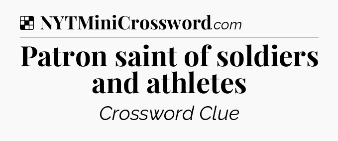 Solution: Patron saint of soldiers and athletes - NYT Crossword