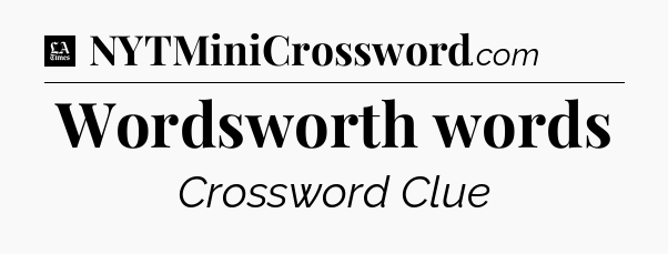 Wordsworth words - LA Times Crossword
