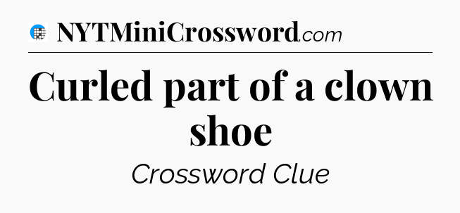Curled part of a clown shoe Crossword Clue