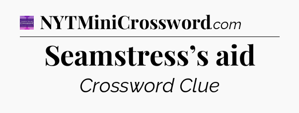 Seamstress’s aid - Thomas Joseph Crossword