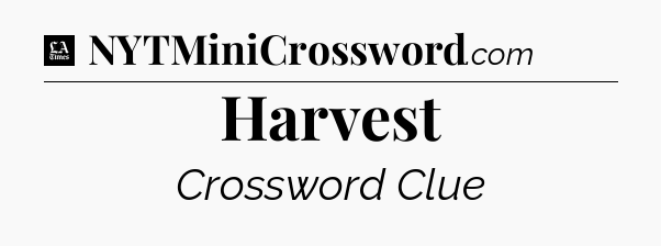 Harvest - LA Times Crossword
