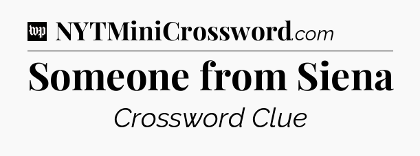 Someone from Siena Crossword Clue
