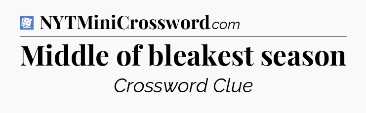 Middle of bleakest season Puzzle Page Crossword Clue
