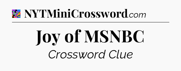 Joy of MSNBC Crossword Clue