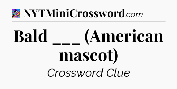 Bald ___ (American mascot) Crossword Clue