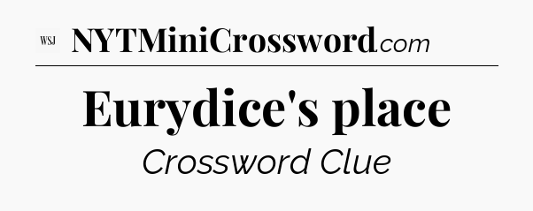 Eurydice's place - WSJ Crossword