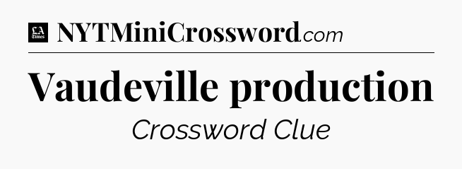 Vaudeville production - LA Times Crossword