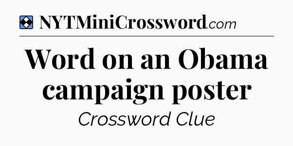 Solution: Word on an Obama campaign poster - NYT Mini Crossword