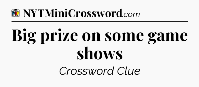 Big prize on some game shows Crossword Clue