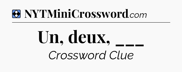 Solution: Un, deux, ___ - NYT Mini Crossword