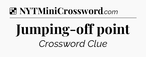 Solution: Jumping-off point - NYT Crossword