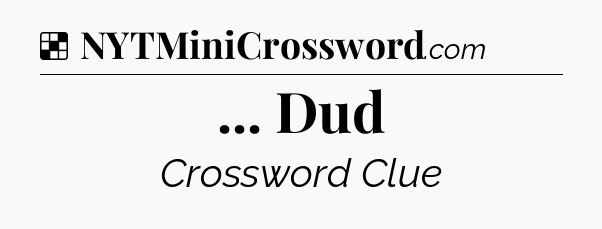 Solution: ... Dud - NYT Crossword