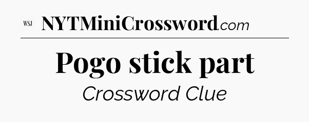 Pogo stick part - WSJ Crossword