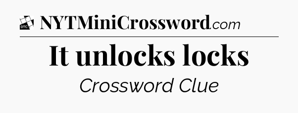 It unlocks locks - Daily Themed Classic Crossword