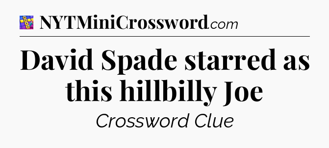 David Spade starred as this hillbilly Joe Codycross