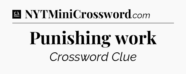 Punishing work - LA Times Crossword