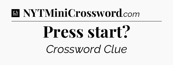 Press start - LA Times Crossword