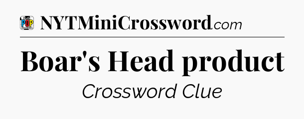 Boar's Head product Crossword Clue