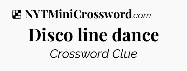 Solution: Disco line dance - NYT Crossword