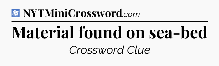 Material found on sea-bed Puzzle Page Crossword Clue
