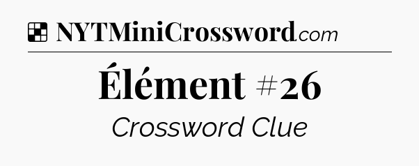Solution: Élément #26 - NYT Crossword