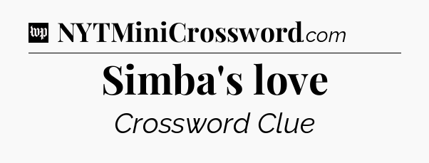 Simba's love Crossword Clue