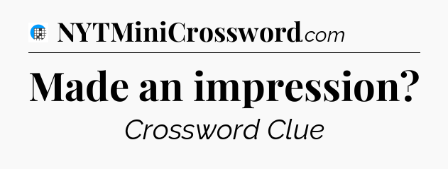Made an impression Crossword Clue