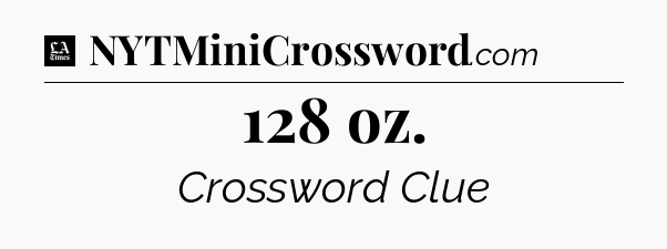 128 oz - LA Times Crossword