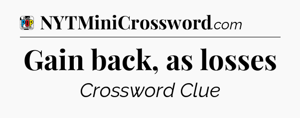 Gain back, as losses Crossword Clue