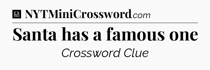 Santa has a famous one - LA Times Crossword