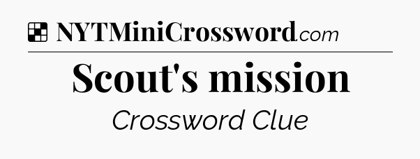 Solution: Scout's mission - NYT Crossword