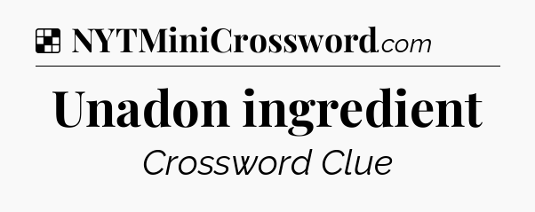 Solution: Unadon ingredient - NYT Crossword