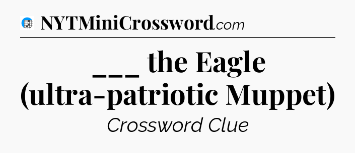 ___ the Eagle (ultra-patriotic Muppet) Crossword Clue