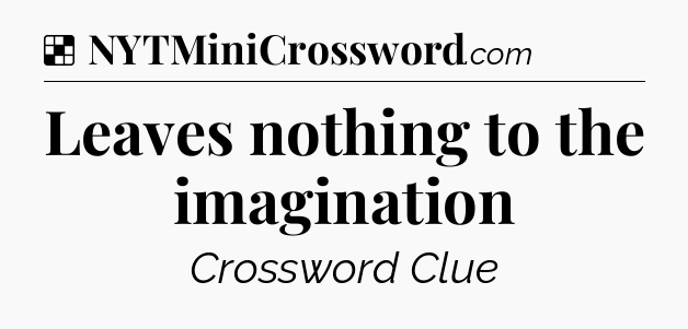 Solution: Leaves nothing to the imagination - NYT Crossword