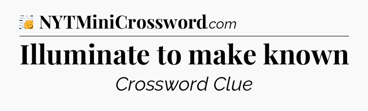 Illuminate to make known - 7 Little Words