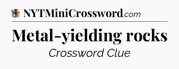 Metal-yielding rocks Crossword Clue