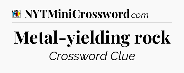 Metal-yielding rock Crossword Clue