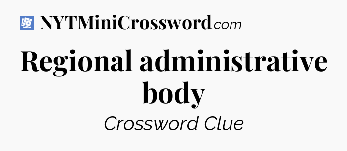 Regional administrative body Puzzle Page Crossword Clue