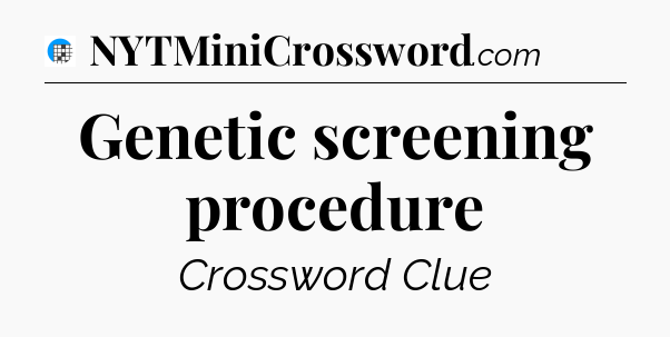 Genetic screening procedure Crossword Clue