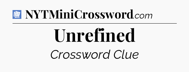 Unrefined Puzzle Page Crossword Clue
