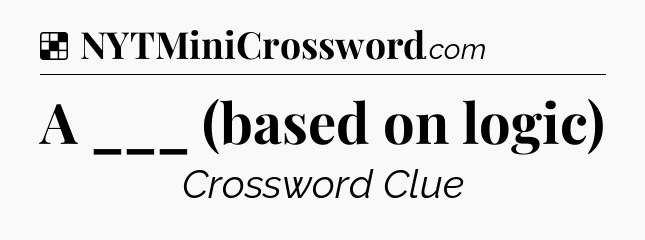 Solution: A ___ (based on logic) - NYT Crossword