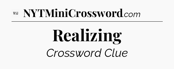 Realizing - WSJ Crossword