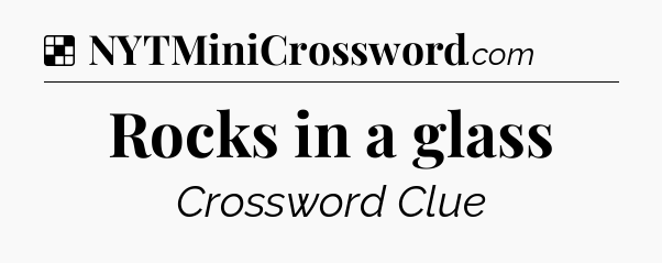 Solution: Rocks in a glass - NYT Crossword