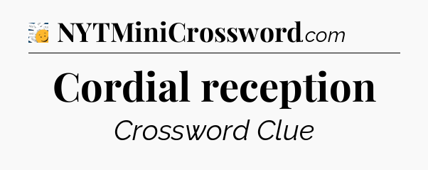 Cordial reception - 7 Little Words