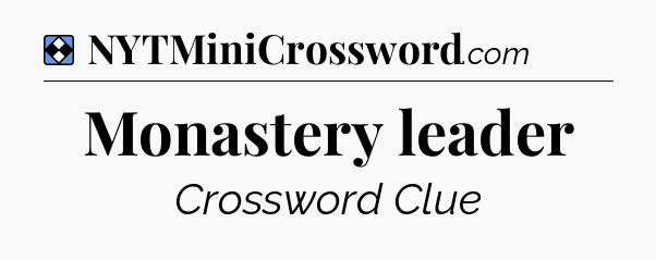 Solution: Monastery leader - NYT Mini Crossword