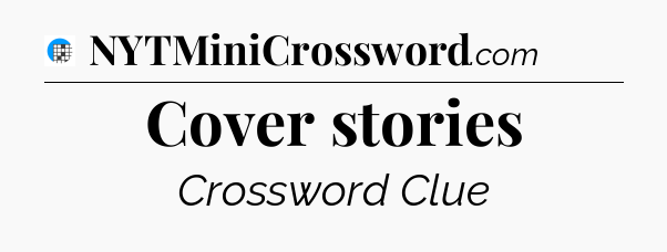 Cover stories Crossword Clue