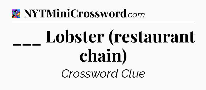 ___ Lobster (restaurant chain) Crossword Clue